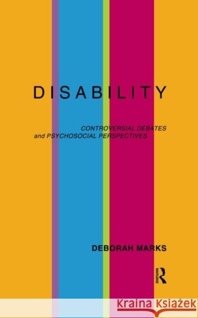 Disability : Controversial Debates and Psychosocial Perspectives Deborah Marks 9780415162029 Routledge