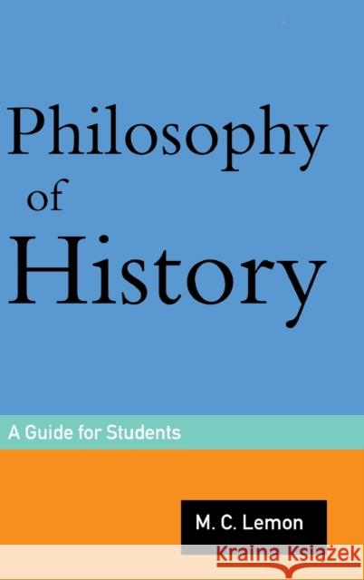 Philosophy of History: A Guide for Students Lemon, M. C. 9780415162043 Routledge