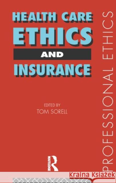 Health Care, Ethics and Insurance Tom Sorell 9780415162852 Routledge