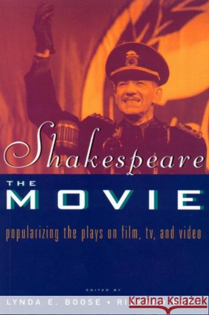 Shakespeare, The Movie: Popularizing the Plays on Film, TV and Video Boose, Lynda E. 9780415165853 Routledge
