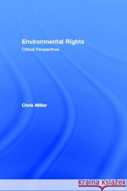 Environmental Rights : Critical Perspectives Christoper Miller 9780415170642 Routledge