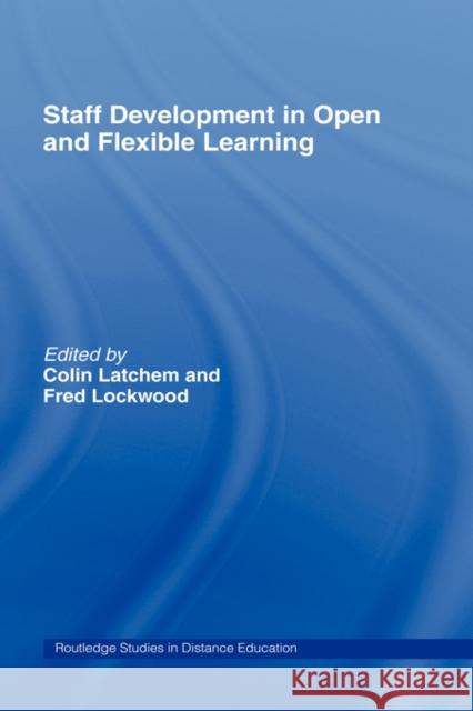 Staff Development in Open and Flexible Education Colin Latchem C. R. Latchem Fred Lockwood 9780415173766 Routledge