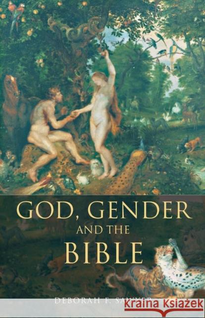 God, Gender and the Bible Deborah F. Sawyer Sawyer Deborah 9780415174848 Routledge
