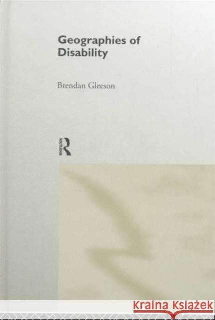 Geographies of Disability Brendan Gleeson 9780415179089 Routledge