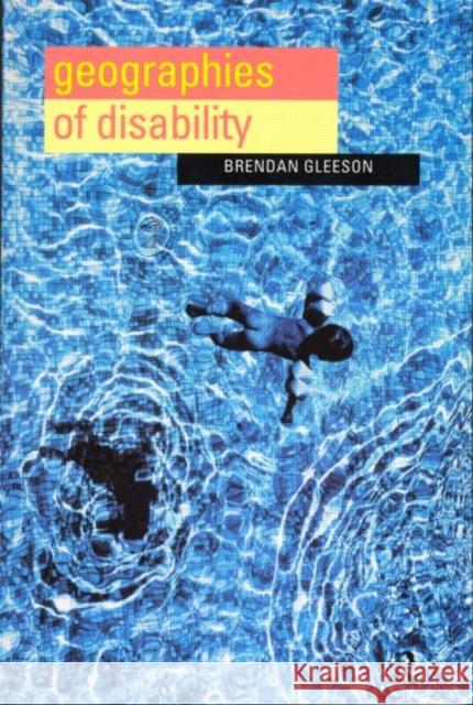 Geographies of Disability Brendan Gleeson 9780415179096 Routledge