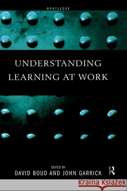 Understanding Learning at Work David Boud John Garrick 9780415182287 Routledge