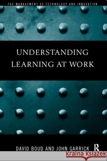 Understanding Learning at Work David Boud John Garrick 9780415182294 Routledge