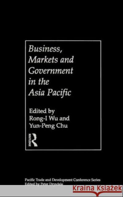 Business, Markets and Government in the Asia-Pacific : Competition Policy, Convergence and Pluralism Yun-Peng Chu Rong-I Wu 9780415183024 Routledge