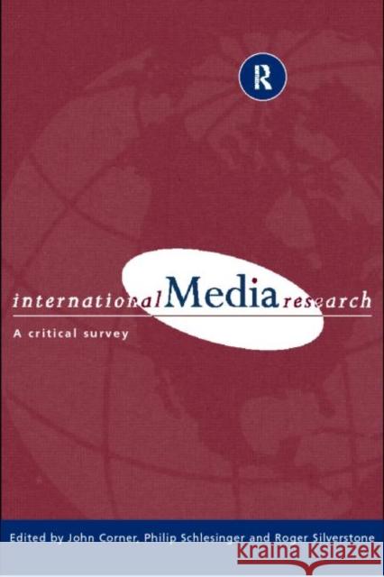 International Media Research: A Critical Survey Corner, John R. 9780415184960 Routledge
