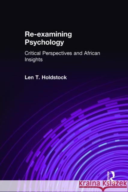 Re-Examining Psychology: Critical Perspectives and African Insights Holdstock, Len T. 9780415187923 Routledge