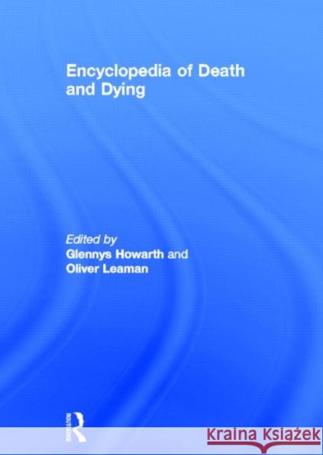 Encyclopedia of Death and Dying Glennys Howarth Oliver Leaman 9780415188258 Routledge