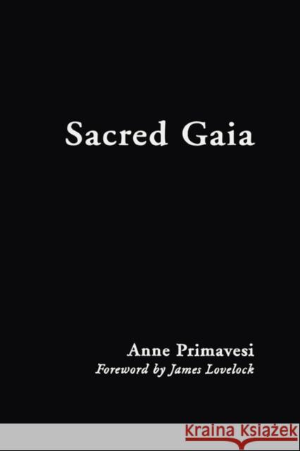 Sacred Gaia: Holistic Theology and Earth System Science Primavesi, Anne 9780415188333 Routledge