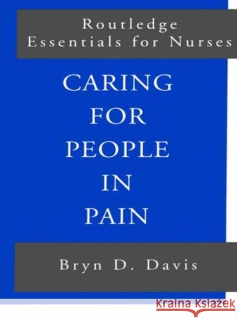 Caring for People in Pain Bryn D. Davis Davis                                    Byrn D. Davis 9780415188913 Routledge
