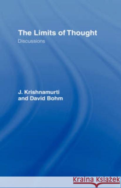The Limits of Thought: Discussions between J. Krishnamurti and David Bohm Bohm, David 9780415193979 Routledge