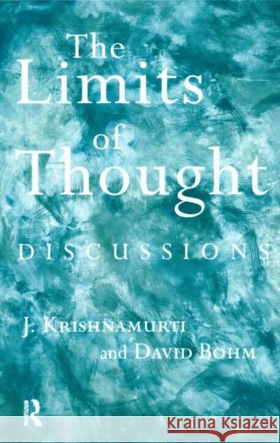 The Limits of Thought: Discussions Between J. Krishnamurti and David Bohm Bohm, David 9780415193986 Taylor & Francis Ltd