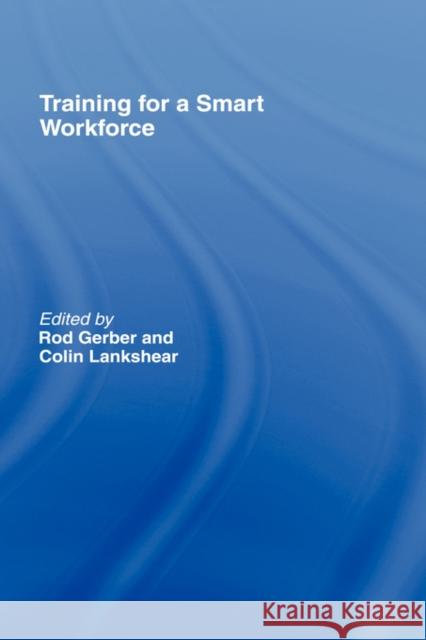 Training for a Smart Workforce Rodney Gerber Colin Lankshear Rod Gerber 9780415195515 Routledge