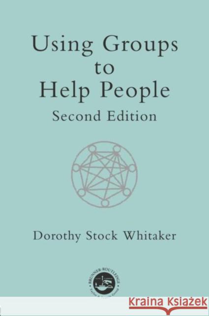 Using Groups to Help People Dorothy Stock Whitaker 9780415195621 Brunner-Routledge