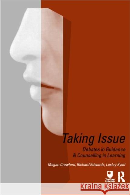 Taking Issue: Debates in Guidance and Counselling in Learning Crawford, Megan 9780415196673 Routledge