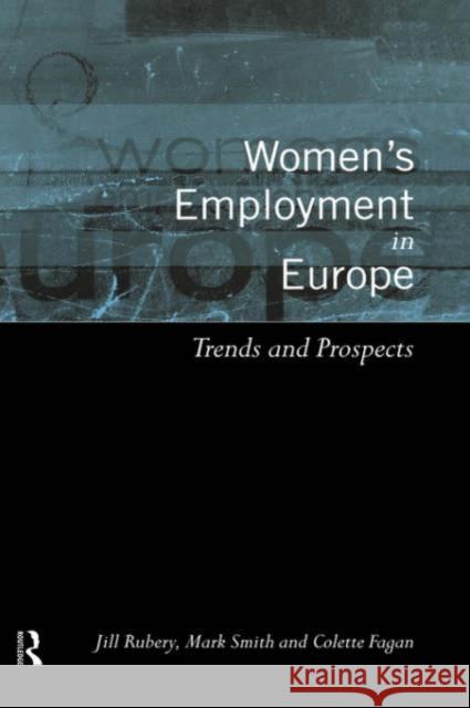 Women's Employment in Europe: Trends and Prospects Fagan, Colette 9780415198530 Routledge