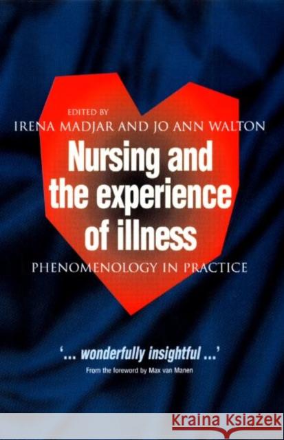 Nursing and The Experience of Illness: Phenomenology in Practice Madjar, Irena 9780415207836 Routledge