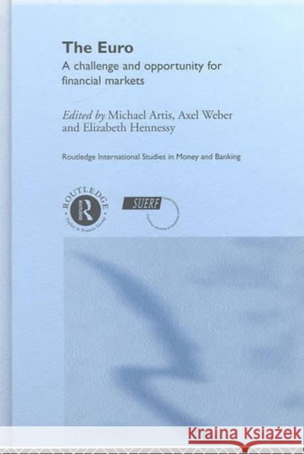 The Euro : A Challenge and Opportunity for Financial Markets Michael J. Artis Elizabeth Hennessy 9780415217101 Routledge