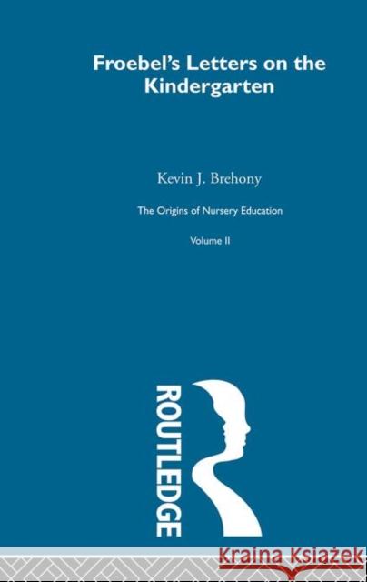 Letters On Kindergarten     V2 Kevin J. Brehony 9780415220392 Routledge