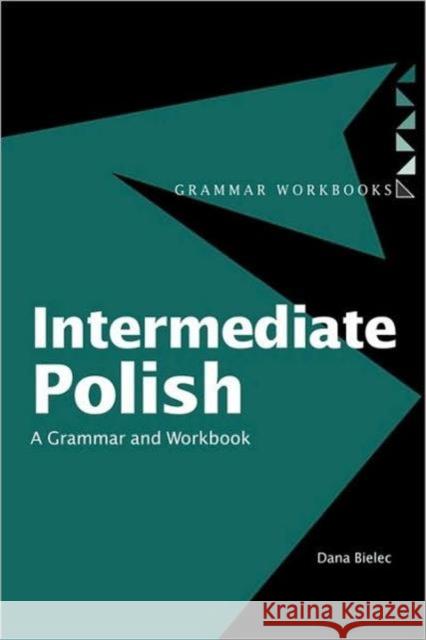 Intermediate Polish: A Grammar and Workbook Bielec, Dana 9780415224390 Routledge