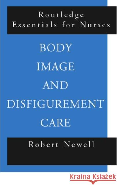 Body Image and Disfigurement Care Robert Newell 9780415225977 Routledge