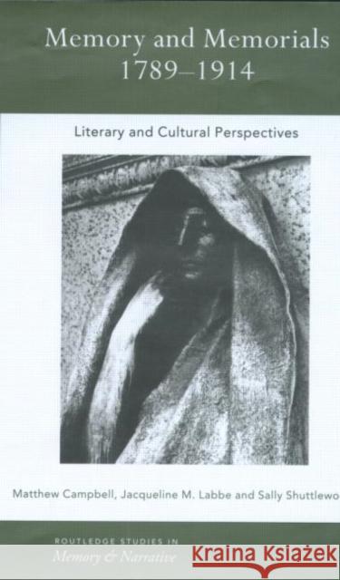 Memory and Memorials, 1789-1914: Literary and Cultural Perspectives Campbell, Matthew 9780415229760 Routledge