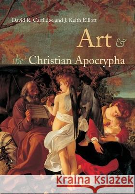 Art and the Christian Apocrypha David R. Cartlidge J. K. Elliott 9780415233910 Routledge