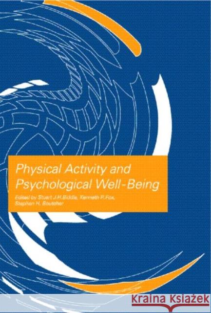 Physical Activity and Psychological Well-Being Stuart Biddle Kenneth R. Fox Stephen H. Boutcher 9780415234399 Routledge