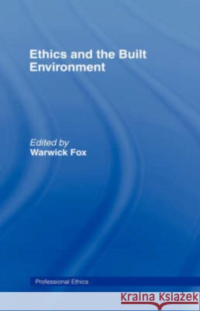 Ethics and the Built Environment Warwick Fox 9780415238779 Routledge