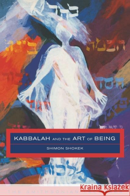 Kabbalah and the Art of Being: The Smithsonian Lectures Shokek, Shimon 9780415240451 Routledge