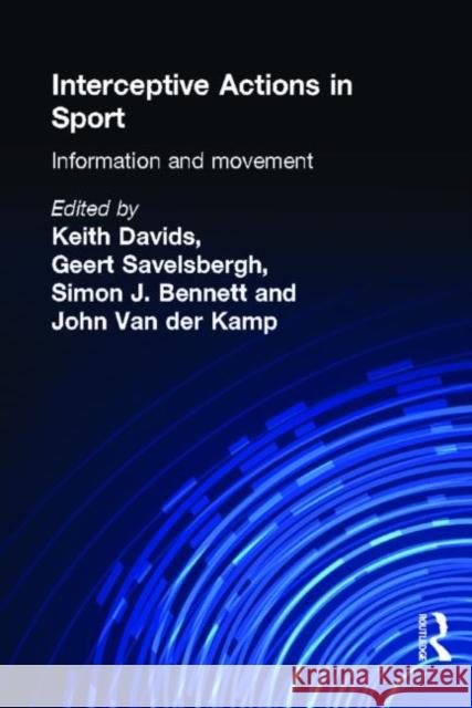 Interceptive Actions in Sport: Information and Movement Bennett, Simon 9780415241533 Routledge