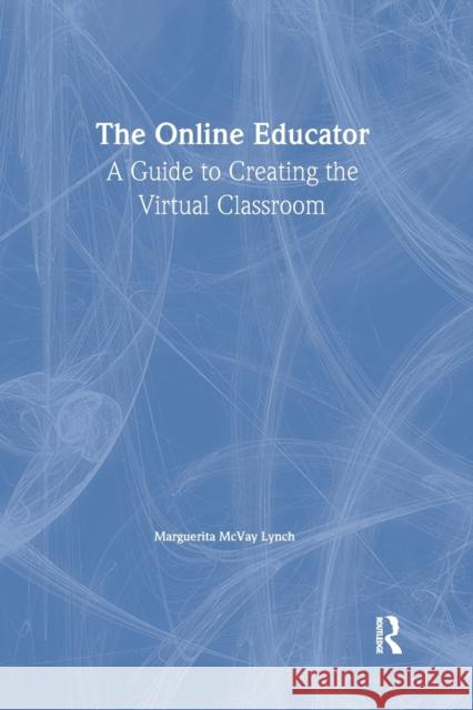 The Online Educator: A Guide to Creating the Virtual Classroom McVay Lynch, Maggie 9780415244220 Falmer Press
