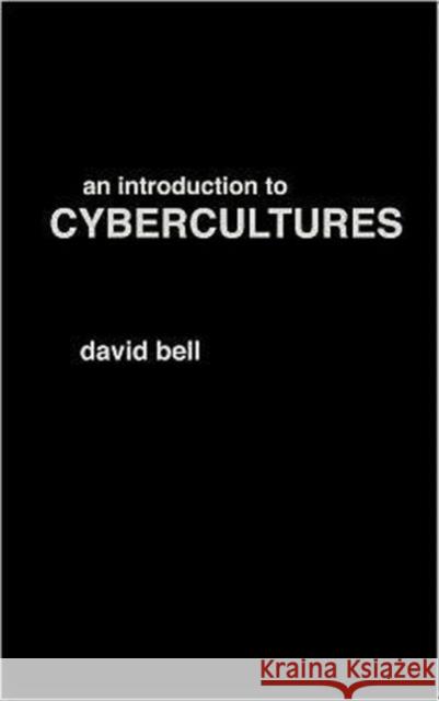 An Introduction to Cybercultures David Bell 9780415246583 Routledge