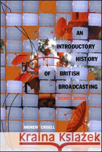 An Introductory History of British Broadcasting A Crisell 9780415247924 0