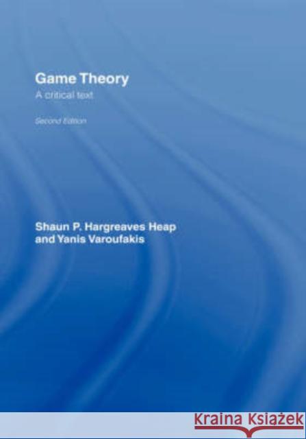 Game Theory: A Critical Introduction Hargreaves-Heap, Shaun 9780415250948 Routledge