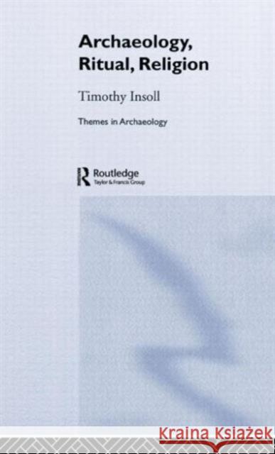 Archaeology, Ritual, Religion Timothy Insoll Insoll Timothy 9780415253123 Routledge