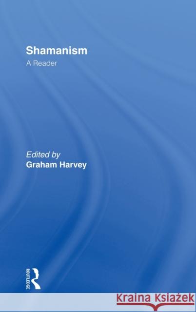 Shamanism: A Reader Harvey, Graham 9780415253291 Routledge