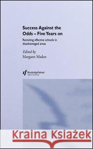Success Against the Odds: Five Years On : Revisiting Effective Schools in Disadvantaged Areas Margaret Maden 9780415253383 Falmer Press