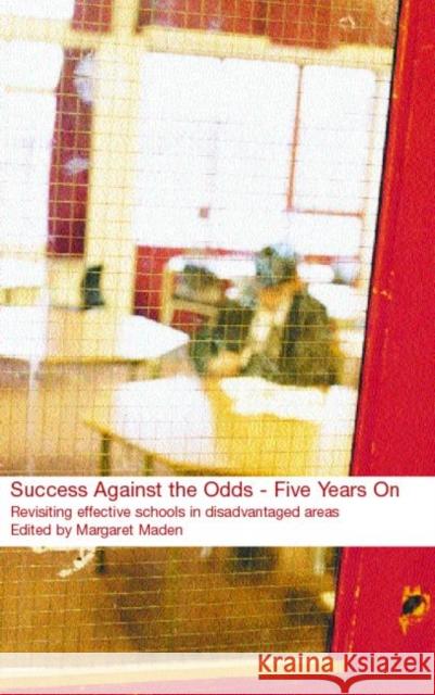 Success Against the Odds: Five Years on: Revisiting Effective Schools in Disadvantaged Areas Maden, Margaret 9780415253390 Falmer Press