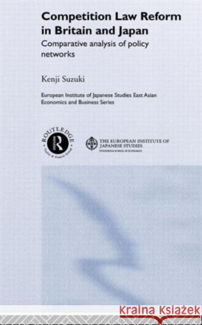 Competition Law Reform in Britain and Japan: Comparative Analysis of Policy Network Suzuki, Kenji 9780415255875 Routledge