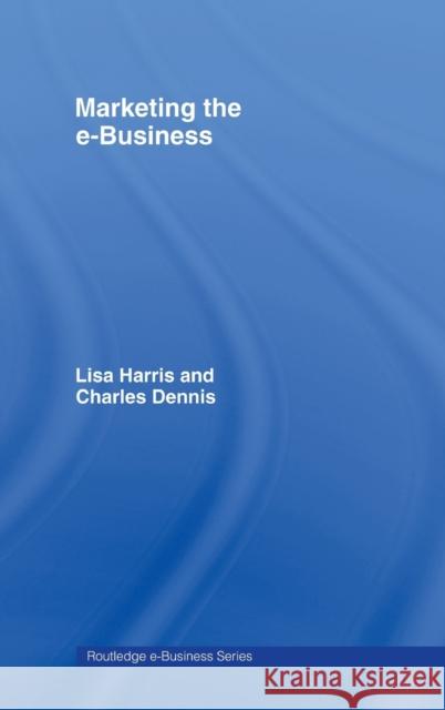 Marketing the e-Business Harris &. Dennis                         Lisa Harris Charles Dennis 9780415256001 Routledge