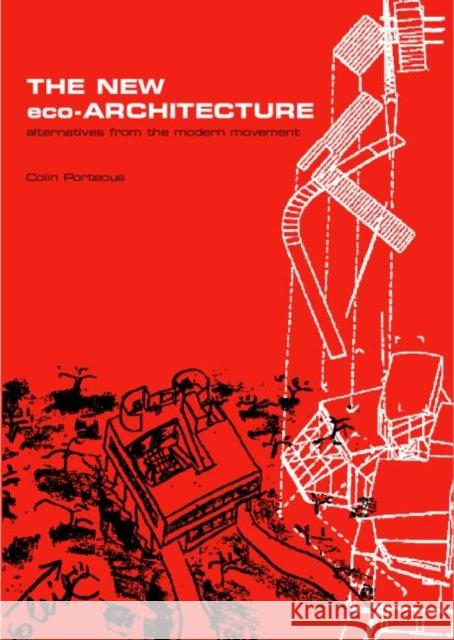 The New Eco-Architecture: Alternatives from the Modern Movement Colin Porteous 9780415256254 E & FN Spon