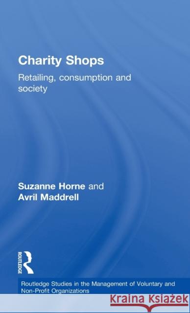 Charity Shops: Retailing, Consumption and Society Horne, Suzanne 9780415257244 Routledge