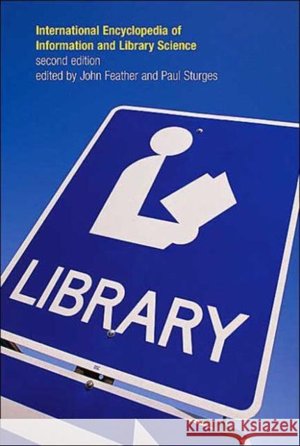 International Encyclopedia of Information and Library Science John Feather Paul Sturges 9780415259019 Routledge