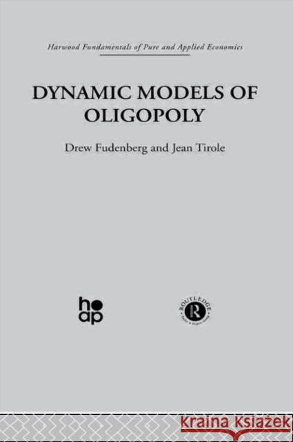 Dynamic Models of Oligopoly Drew Fudenberg Jean Tirole 9780415269179 Taylor & Francis Group