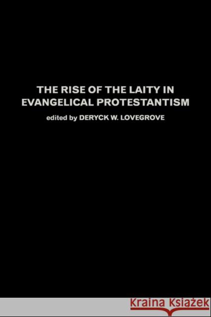 The Rise of the Laity in Evangelical Protestantism Deryck W. Lovegrove 9780415271929 Routledge