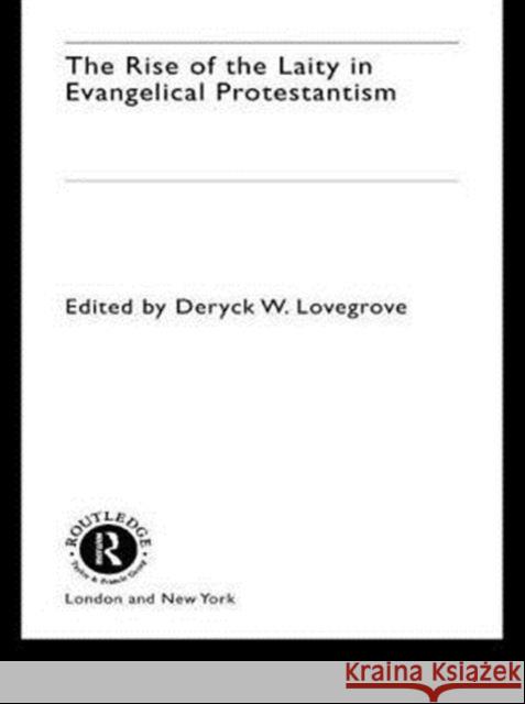 The Rise of the Laity in Evangelical Protestantism Deryck W. Lovegrove 9780415271936 Routledge